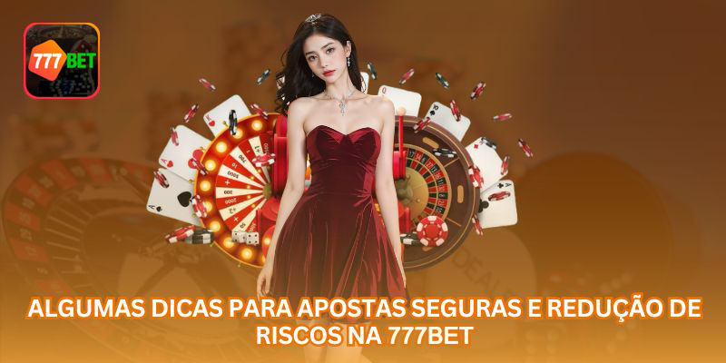 Dicas para apostas seguras e redução de riscos na 777bet