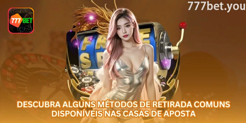 Alternativas de retirada da 777bet para Pix, banco ou carteira compatível